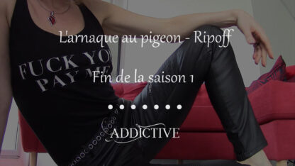 Addictive - L'arnaque au pigeon #Fin de la saison1