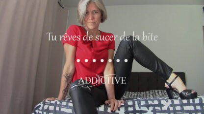 Addictive - Tu rêves de sucer de la bite